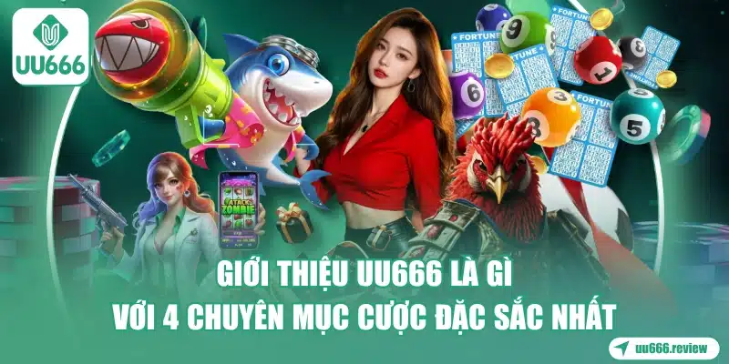 gioi-thieu-uu666-la-gi-voi-4-chuyen-muc-cuoc-dac-sac-nhat