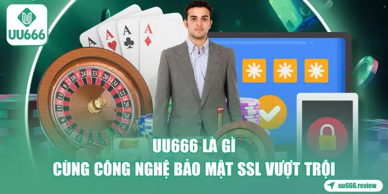 uu666-la-gi-cung-cong-nghe-bao-mat-ssl-vuot-troi