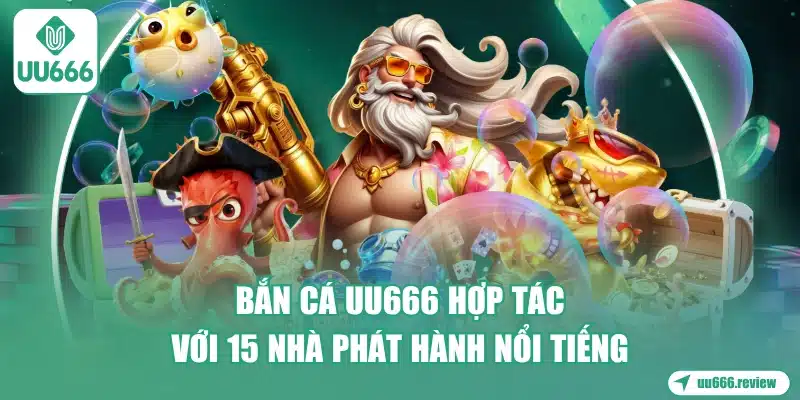Bắn Cá UU666 - Đồ Họa 3D Mới Nhất X1.500 1 ban-ca-uu666-hop-tac-voi-15-nha-phat-hanh-noi-tieng