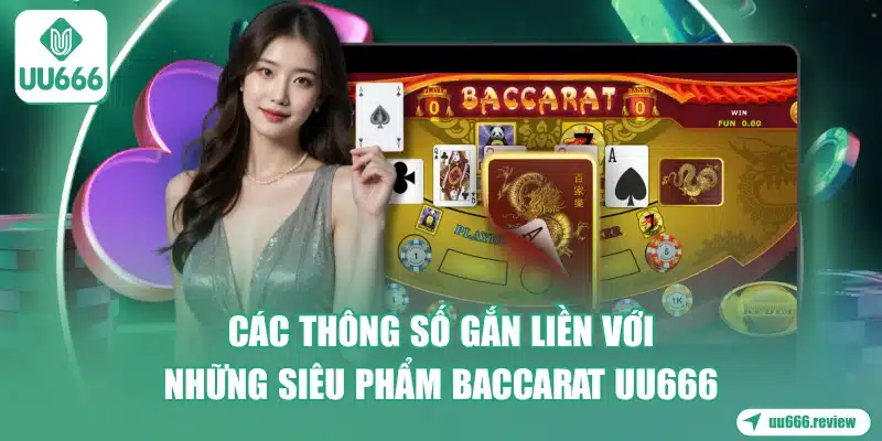 Baccarat UU666 - Top Trò Chơi Phổ Biến Nhất 1 cac-thong-so-gan-lien-voi-nhung-sieu-pham-baccarat-uu666