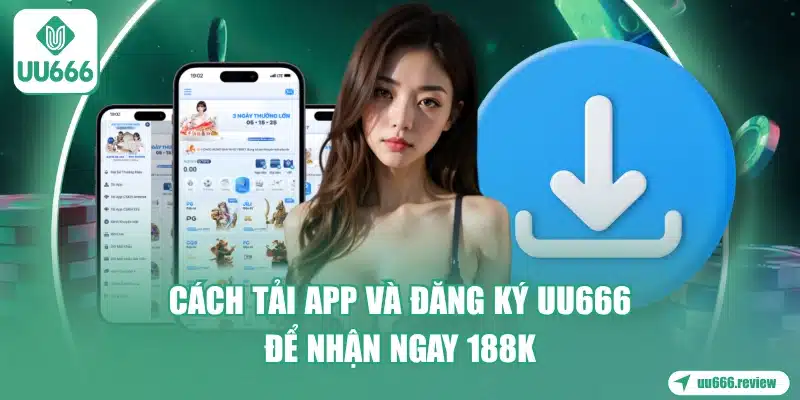 cach-tai-app-va-dang-ky-uu666-de-nhan-ngay-188k