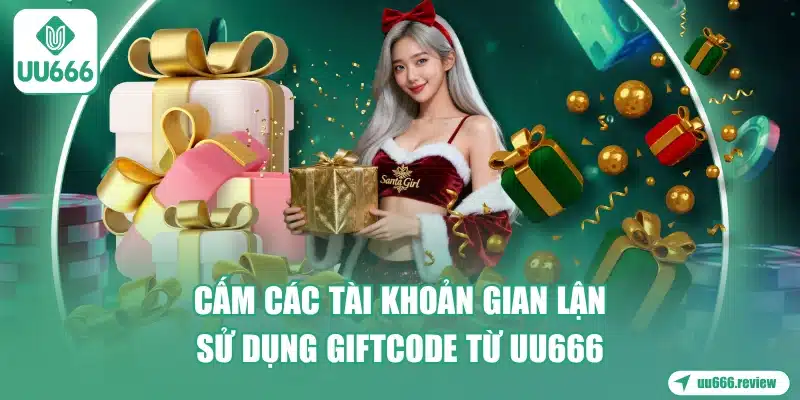 cam-cac-tai-khoan-gian-lan-su-dung-giftcode-tu-uu666