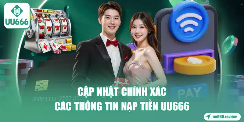cap-nhat-chinh-xac-cac-thong-tin-nap-tien-uu666