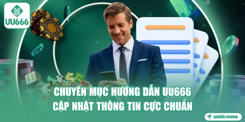 chuyen-muc-huong-dan-uu666-cap-nhat-thong-tin-cuc-chuan