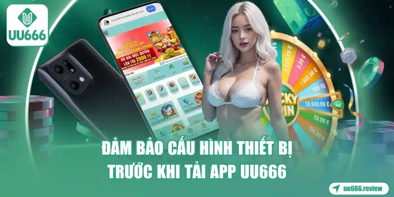 dam-bao-cau-hinh-thiet-bi-truoc-khi-tai-app-uu666