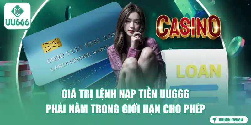 gia-tri-lenh-nap-tien-uu666-phai-nam-trong-gioi-han-cho-phep