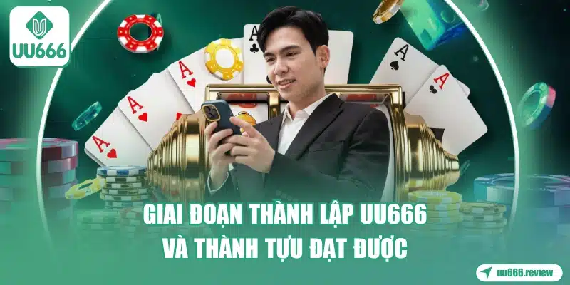 giai-doan-thanh-lap-uu666-va-thanh-tuu-dat-duoc
