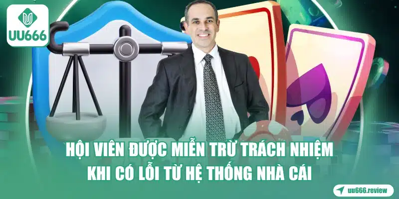 hoi-vien-duoc-mien-tru-trach-nhiem-khi-co-loi-tu-he-thong-nha-cai