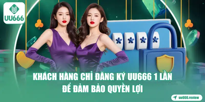 khach-hang-chi-dang-ky-uu666-1-lan-de-dam-bao-quyen-loi