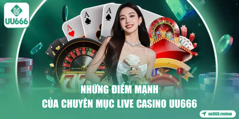 nhung-diem-manh-cua-chuyen-muc-live-casino-uu666
