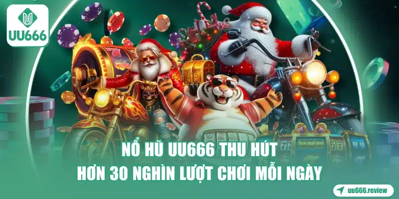 Nổ Hũ UU666 - Săn Jackpot Trúng Tiền Tỷ 1 no-hu-uu666-thu-hut-hon-30-nghin-luot-choi-moi-ngay