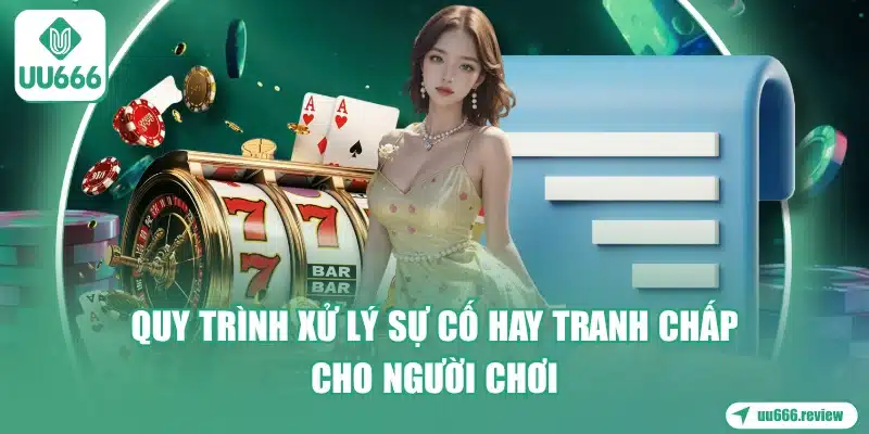 quy-trinh-xu-ly-su-co-hay-tranh-chap-cho-nguoi-choi