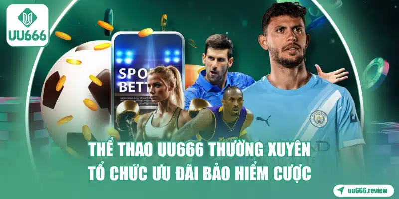 Thể Thao UU666 - Đa Dạng Bộ Môn, Nhiều Ưu Đãi 1 the-thao-uu666-thuong-xuyen-to-chuc-uu-dai-bao-hiem-cuoc