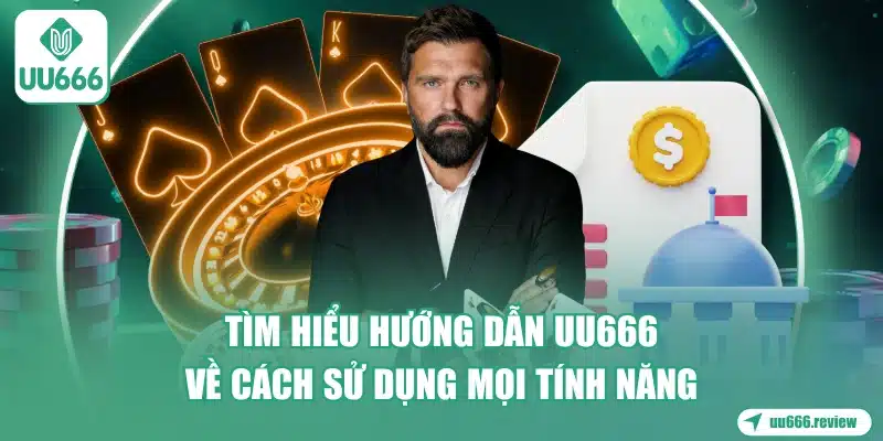 tim-hieu-huong-dan-uu666-ve-cach-su-dung-moi-tinh-nang