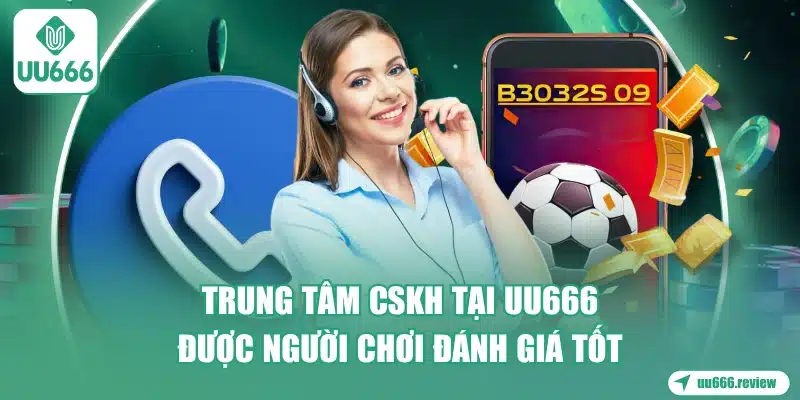 trung-tam-cskh-tai-uu666-duoc-nguoi-choi-danh-gia-tot