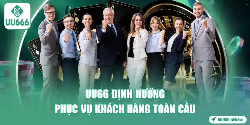 uu66-dinh-huong-phuc-vu-khach-hang-toan-cau