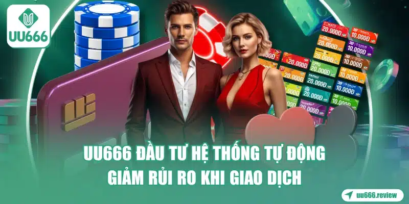 uu666-dau-tu-he-thong-tu-dong-giam-rui-ro-khi-giao-dich